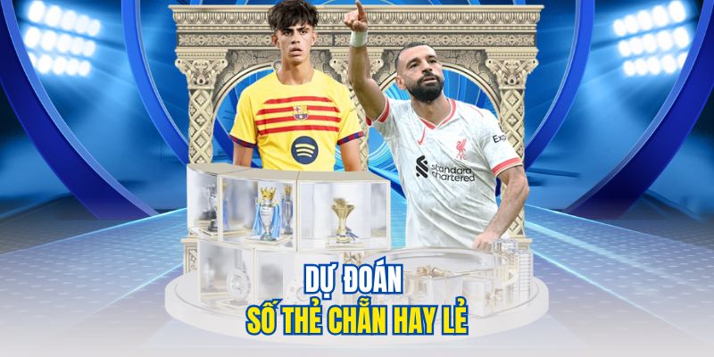 Các Loại Kèo Thẻ Phạt Trong Cá Cược Bóng Đá Hấp Dẫn 2025 3 Dự đoán số thẻ chẵn hay lẻ